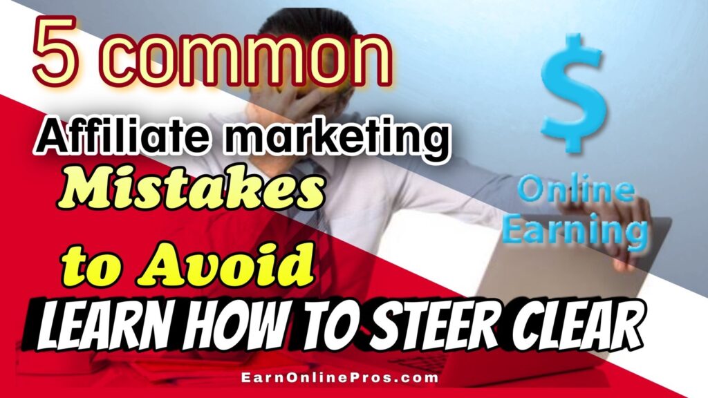 5 Common Affiliate Marketing Mistakes to Avoid
